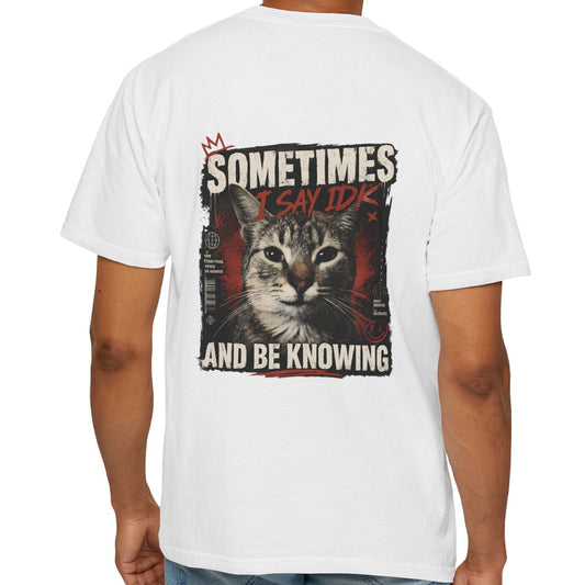 Cat Graphic T-Shirt — "Sometimes I Say IDK and Be Knowing" Retro Design