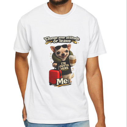Travel Chihuahua T‑Shirt — “Change Your Attitude or Leave” Cute Dog with Suitcase Graphic
